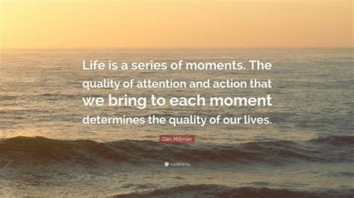 Dan Millman Quote &ldquo;Life is a series of moments. The quality of